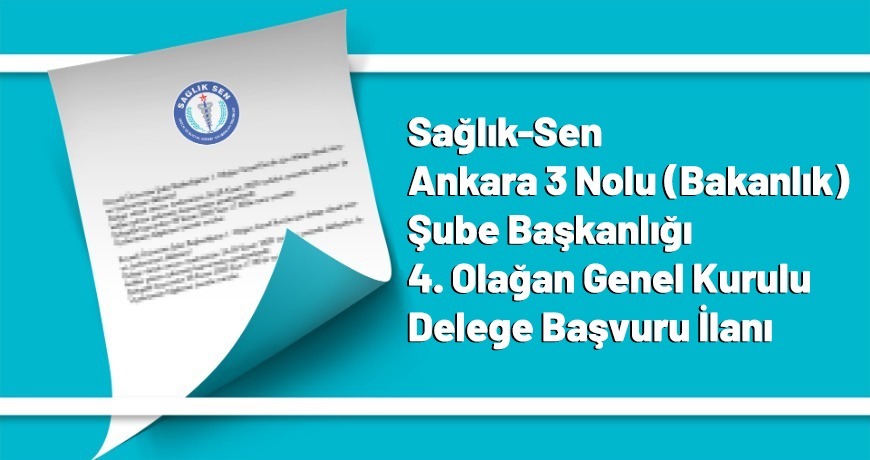 Sağlık-Sen Ankara 3 Nolu (Bakanlık) Şube Başkanlığı 4. Olağan Genel Kurulu Delege Başvuru İlanı